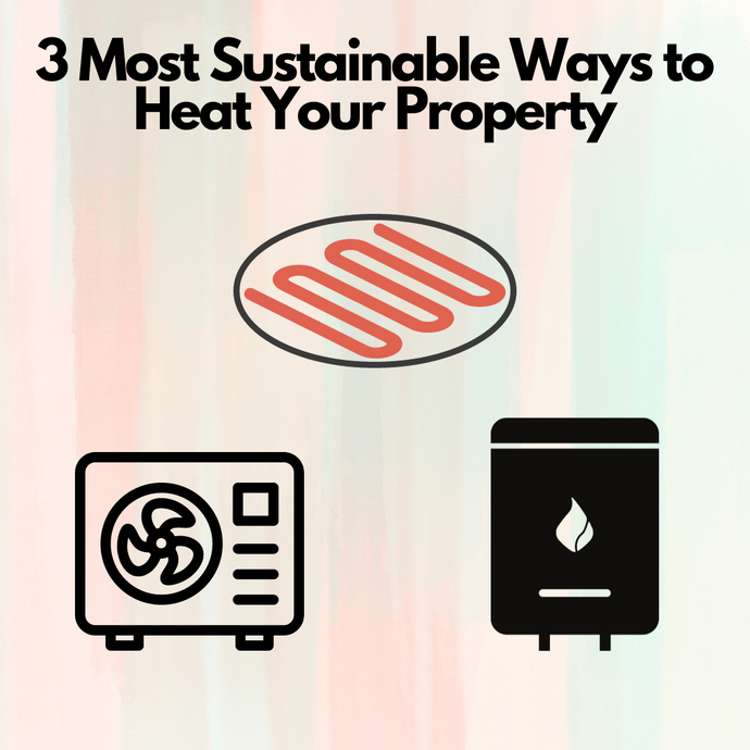 3 Most Sustainable Ways to Heat Your Property