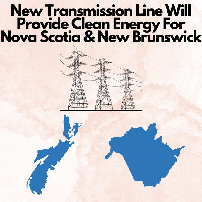 New Transmission Line Will Provide Clean Energy for Nova Scotia and New Brunswick