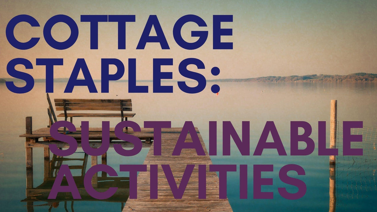 7 Sustainable Activities for the Cottage
