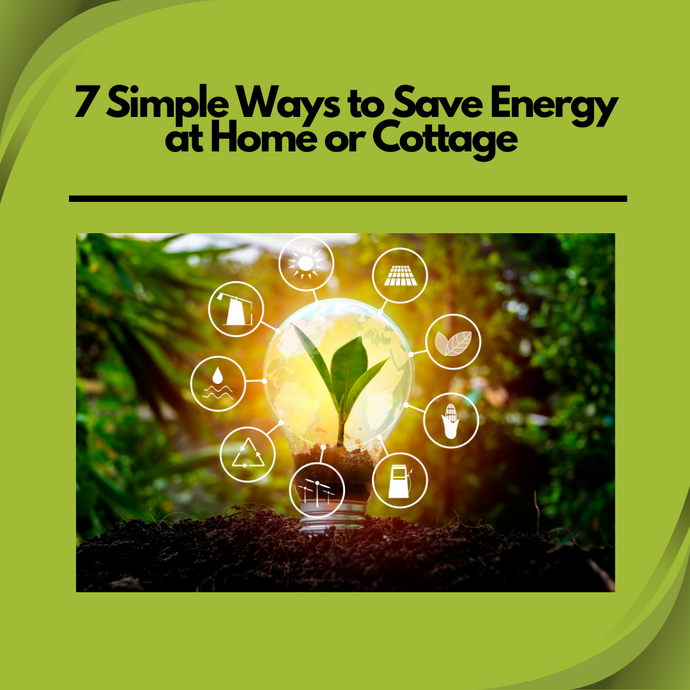 7 Simple Ways to Save Energy at Home or Cottage