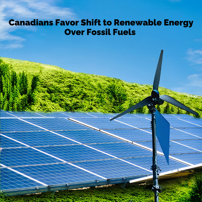 Canadians Favor Shift to Renewable Energy Over Fossil Fuels