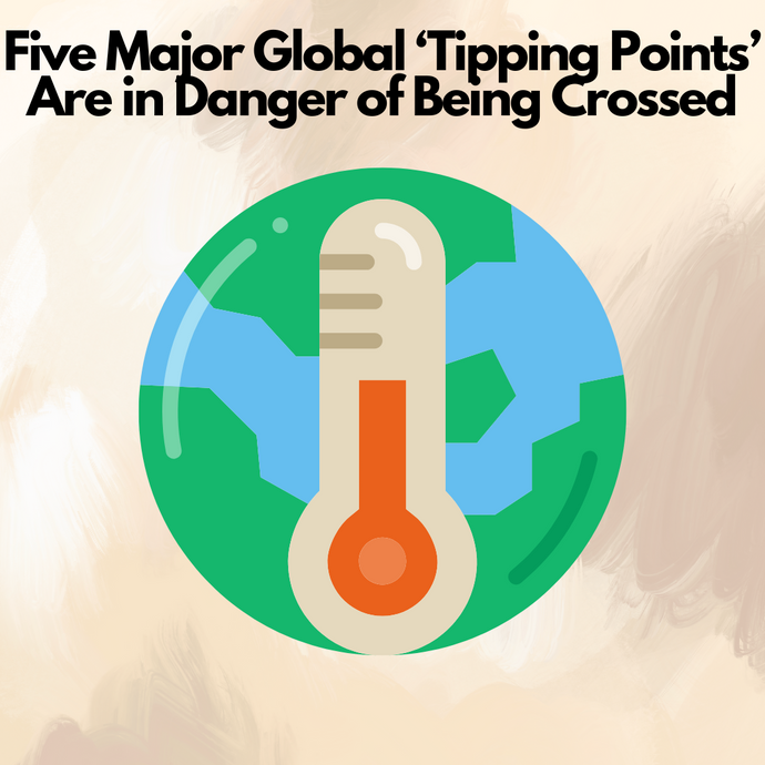 Five Major Global “Tipping Points” Are in Danger of Being Crossed