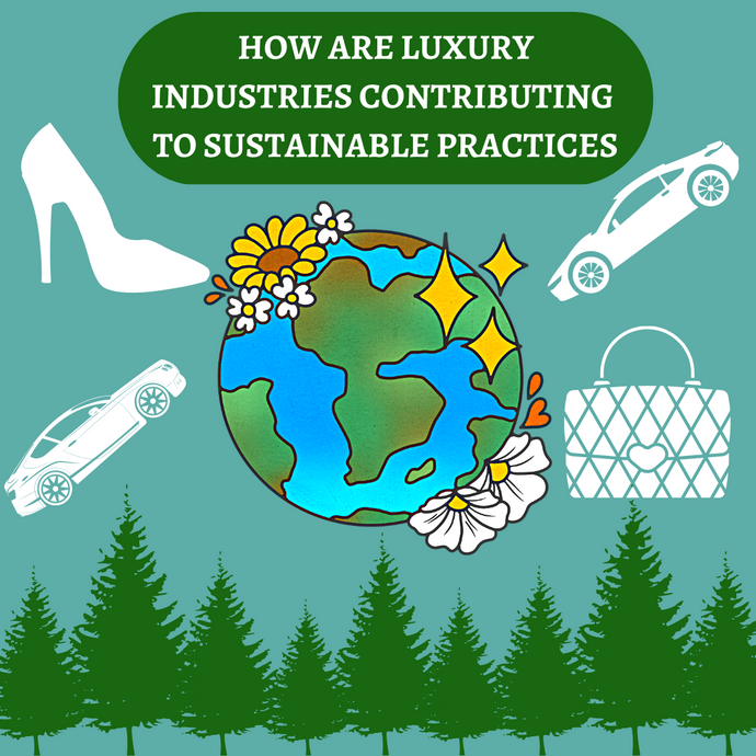 How are Luxury Industries Contributing to Sustainable Practices?