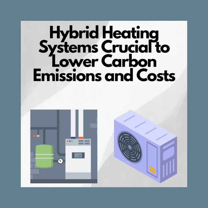 Hybrid Heating Systems Crucial to Lower Carbon Emissions and Costs