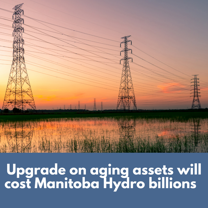 Upgrade on aging assets will cost Manitoba Hydro billions