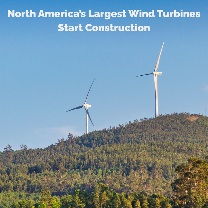North America’s Largest Wind Turbines Start Construction
