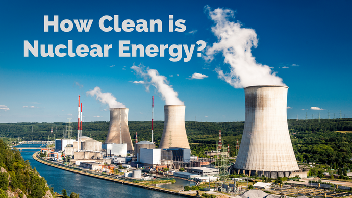 How Clean is Nuclear Energy?