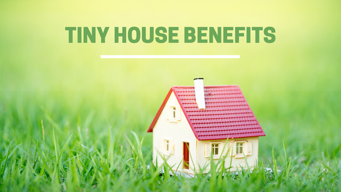 The benefits of living in a tiny house
